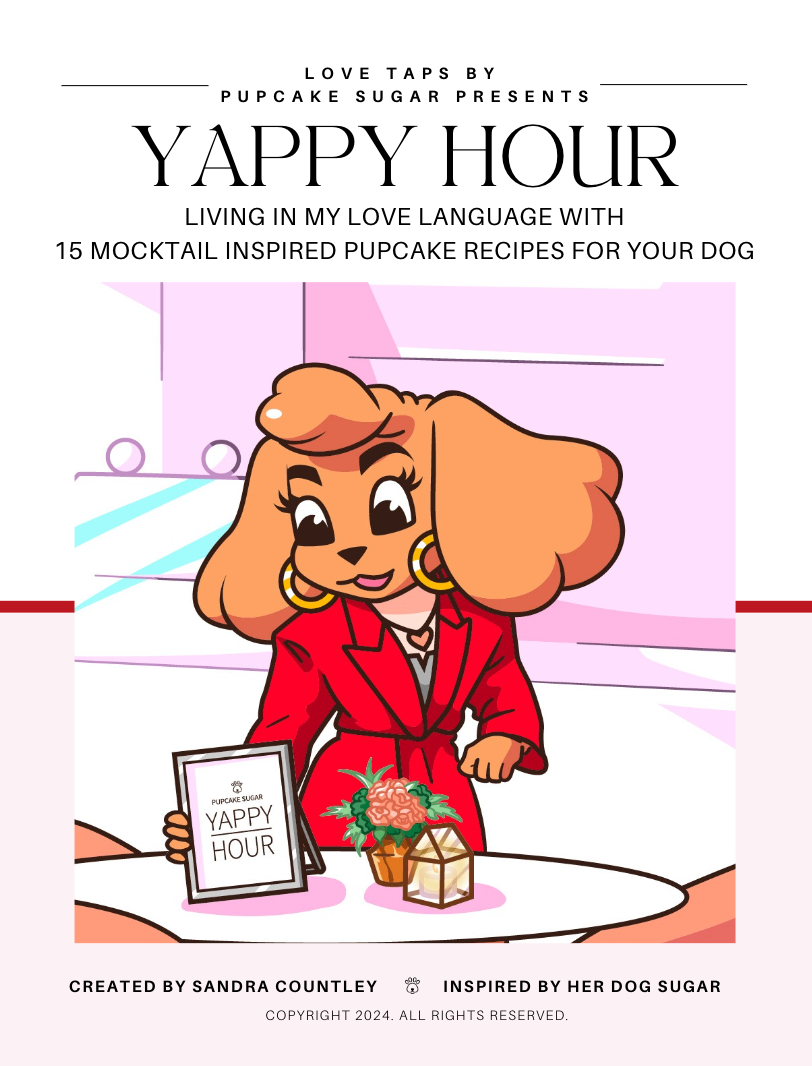 Love Taps by Pupcake Sugar Presents: YAPPY HOUR - Living in My Love Language with 15 Mocktail Inspired Pupcake Recipes for Your Dog