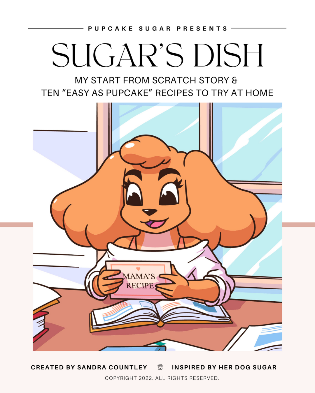 SUGAR’S DISH: My Start from Scratch Story & 10 “Easy As Pupcake” Recipes to Try at Home eBook